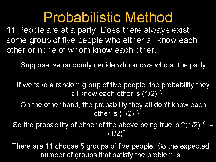 Probabilistic Method 11 People are at a party. Does there always exist some group