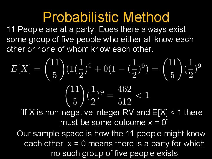 Probabilistic Method 11 People are at a party. Does there always exist some group