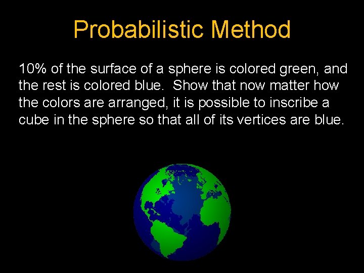 Probabilistic Method 10% of the surface of a sphere is colored green, and the