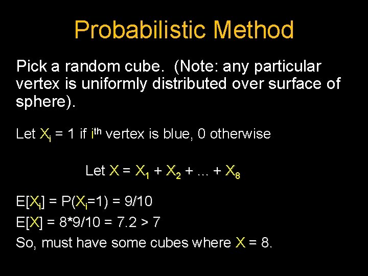 Probabilistic Method Pick a random cube. (Note: any particular vertex is uniformly distributed over