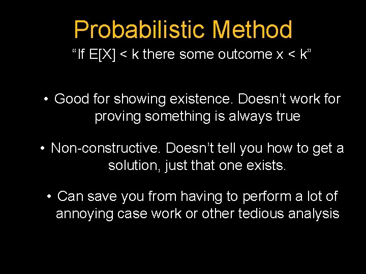 Probabilistic Method “If E[X] < k there some outcome x < k” • Good