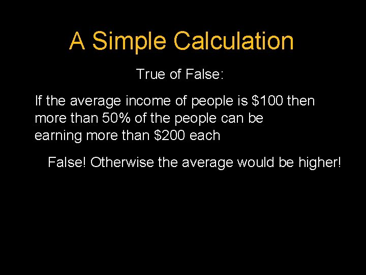 A Simple Calculation True of False: If the average income of people is $100