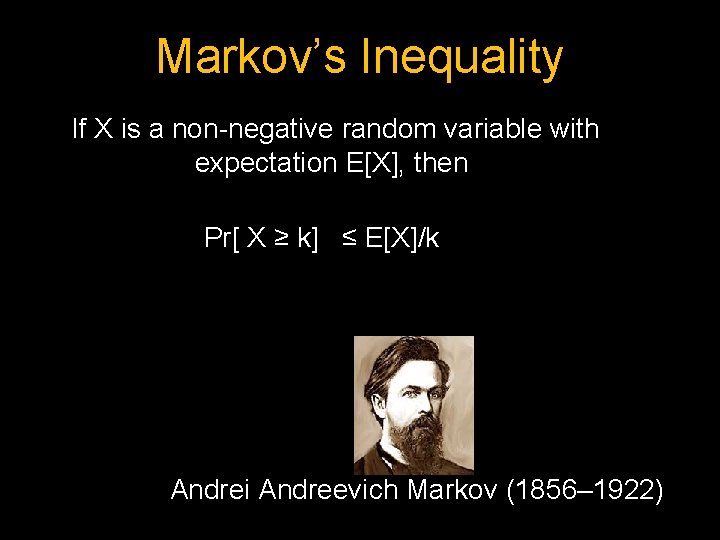 Markov’s Inequality If X is a non-negative random variable with expectation E[X], then Pr[