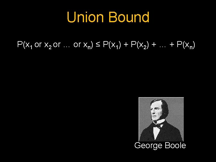 Union Bound P(x 1 or x 2 or … or xn) ≤ P(x 1)