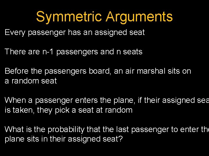 Symmetric Arguments Every passenger has an assigned seat There are n-1 passengers and n