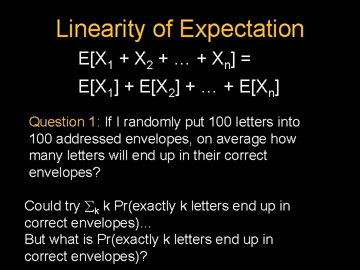 Linearity of Expectation E[X 1 + X 2 + … + Xn] = E[X