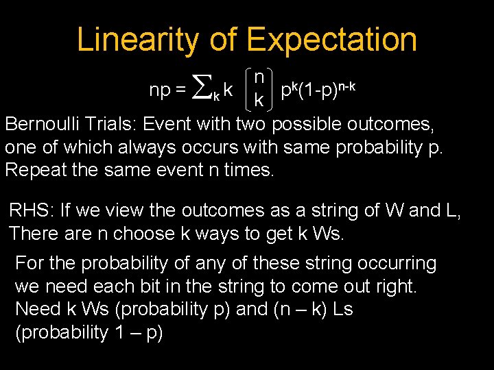 Linearity of Expectation n k np = k k p (1 -p)n-k k Bernoulli