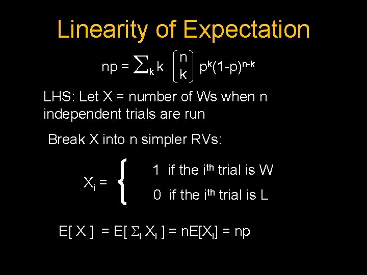 Linearity of Expectation np = k k n k p (1 -p)n-k k LHS: