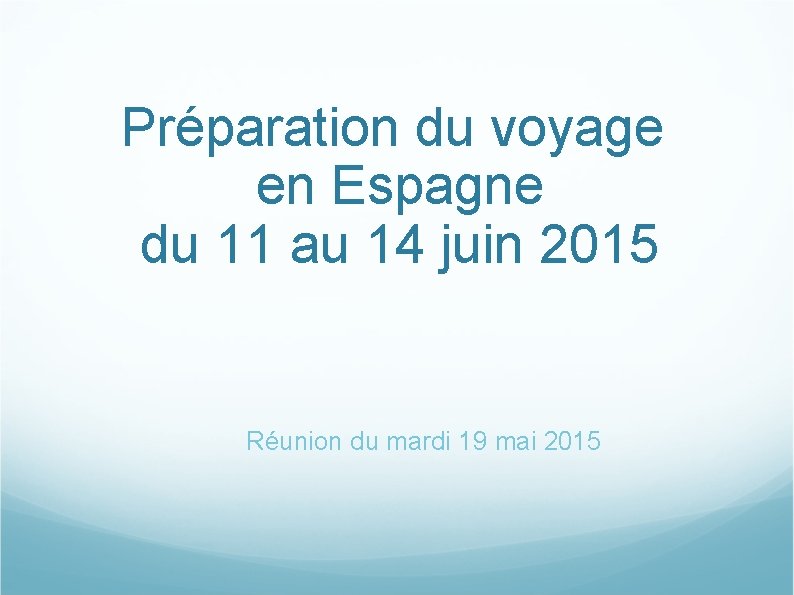 Préparation du voyage en Espagne du 11 au 14 juin 2015 Réunion du mardi