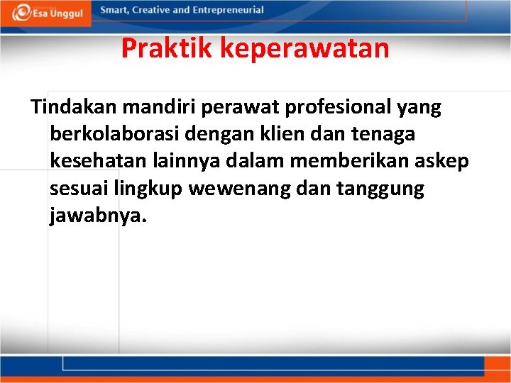 Praktik keperawatan Tindakan mandiri perawat profesional yang berkolaborasi dengan klien dan tenaga kesehatan lainnya