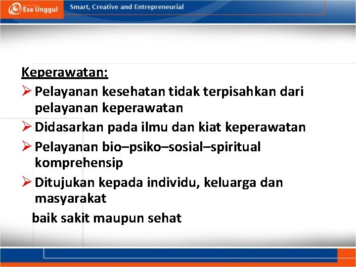 Keperawatan: Ø Pelayanan kesehatan tidak terpisahkan dari pelayanan keperawatan Ø Didasarkan pada ilmu dan