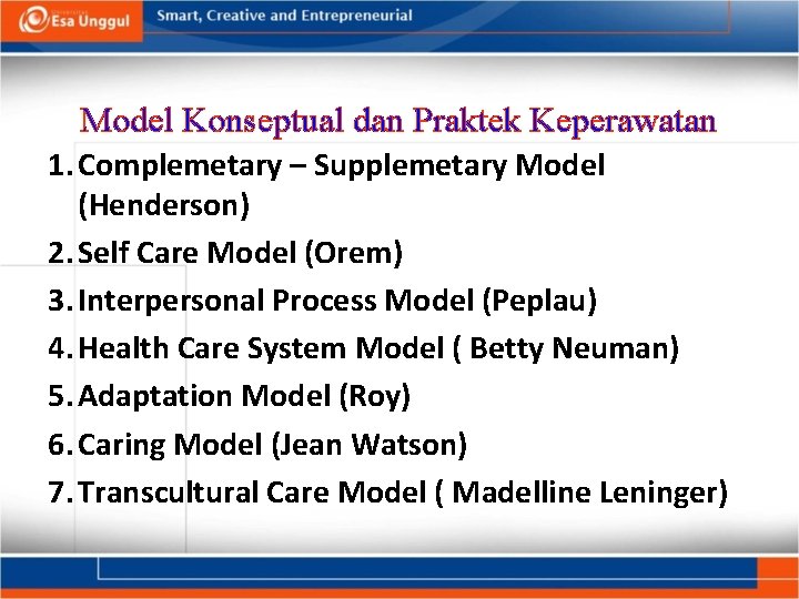 Model Konseptual dan Praktek Keperawatan 1. Complemetary – Supplemetary Model (Henderson) 2. Self Care