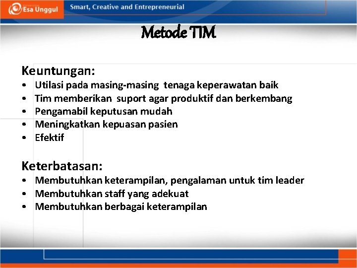 Metode TIM Keuntungan: • • • Utilasi pada masing-masing tenaga keperawatan baik Tim memberikan