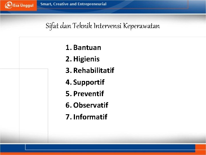 Sifat dan Teknik Intervensi Keperawatan 1. Bantuan 2. Higienis 3. Rehabilitatif 4. Supportif 5.