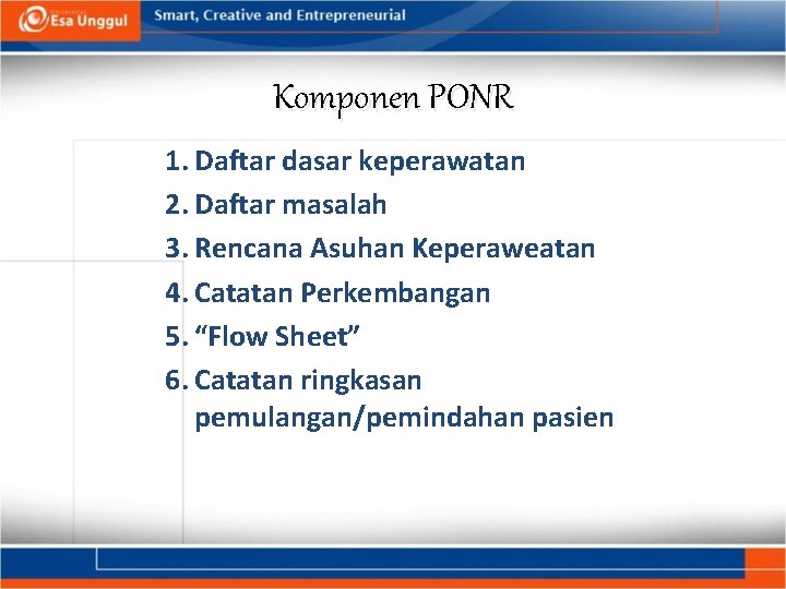 Komponen PONR 1. Daftar dasar keperawatan 2. Daftar masalah 3. Rencana Asuhan Keperaweatan 4.