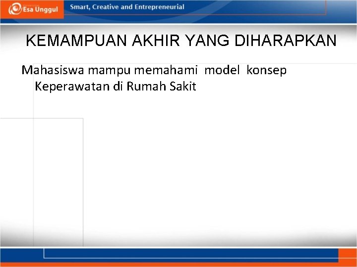 KEMAMPUAN AKHIR YANG DIHARAPKAN Mahasiswa mampu memahami model konsep Keperawatan di Rumah Sakit 