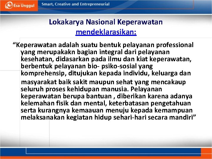 Lokakarya Nasional Keperawatan mendeklarasikan: “Keperawatan adalah suatu bentuk pelayanan professional yang merupakakn bagian integral