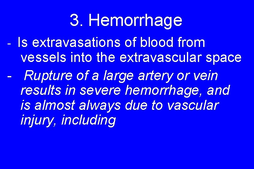 3. Hemorrhage Is extravasations of blood from vessels into the extravascular space - Rupture