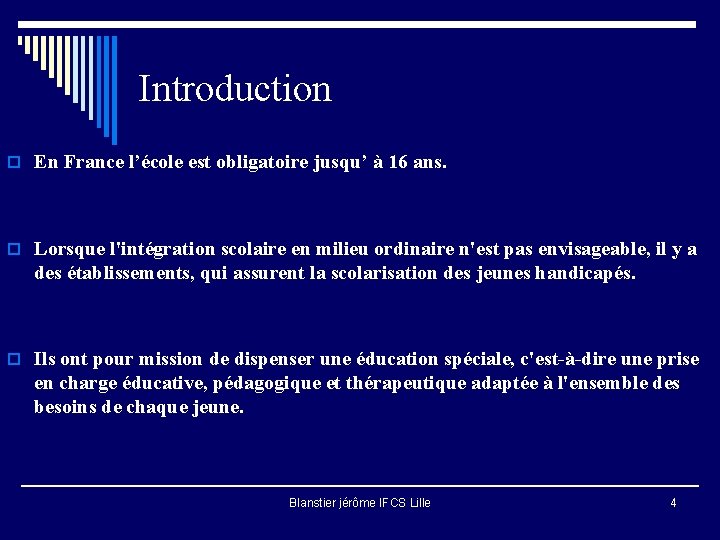 Introduction o En France l’école est obligatoire jusqu’ à 16 ans. o Lorsque l'intégration