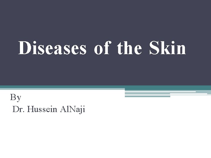 Diseases of the Skin By Dr. Hussein Al. Naji 