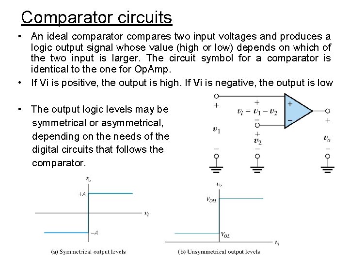 Comparator circuits • An ideal comparator compares two input voltages and produces a logic