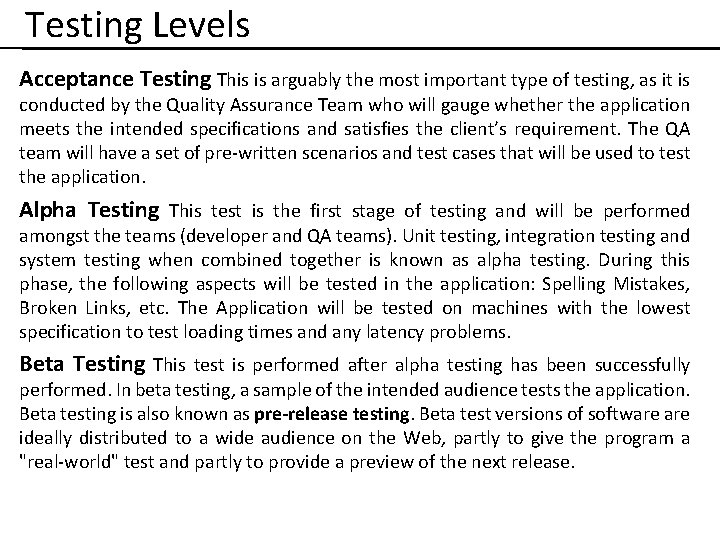 Testing Levels Acceptance Testing This is arguably the most important type of testing, as