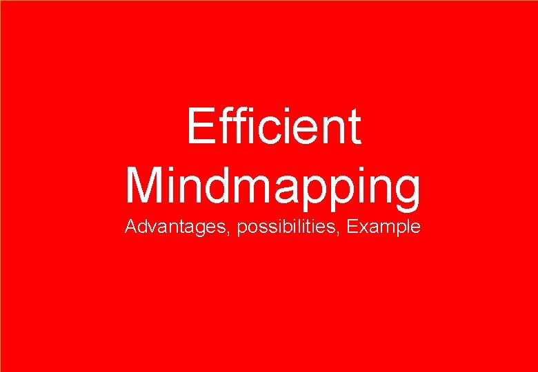 Efficient Mindmapping Advantages, possibilities, Example Contact se@traincompany. dk or find soren ellegaard on Linked.