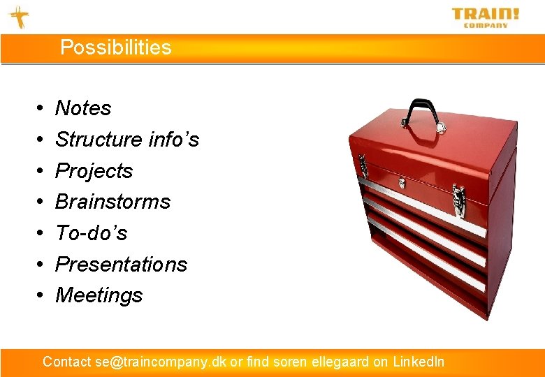 Possibilities • • Notes Structure info’s Projects Brainstorms To-do’s Presentations Meetings Contact se@traincompany. dk