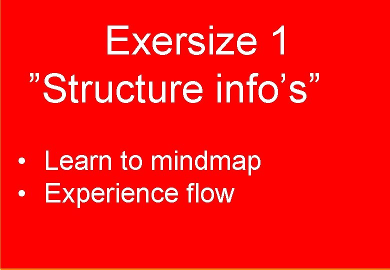 Exersize 1 ”Structure info’s” • Learn to mindmap • Experience flow Contact se@traincompany. dk