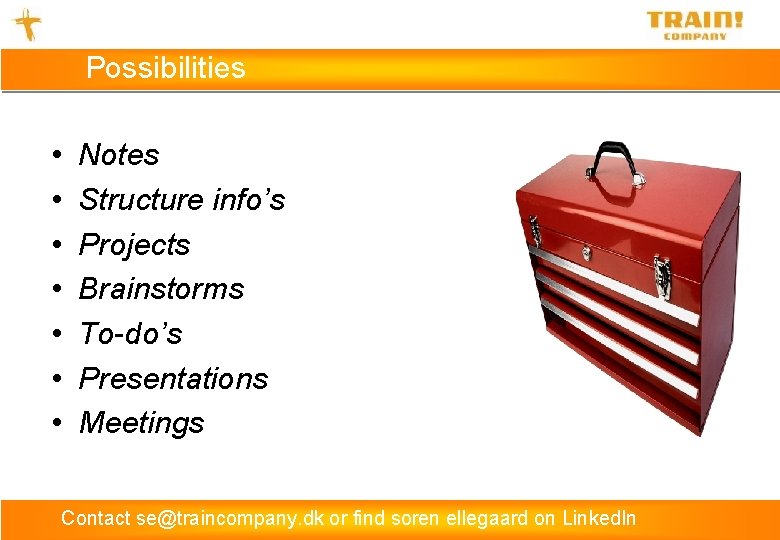 Possibilities • • Notes Structure info’s Projects Brainstorms To-do’s Presentations Meetings Contact se@traincompany. dk