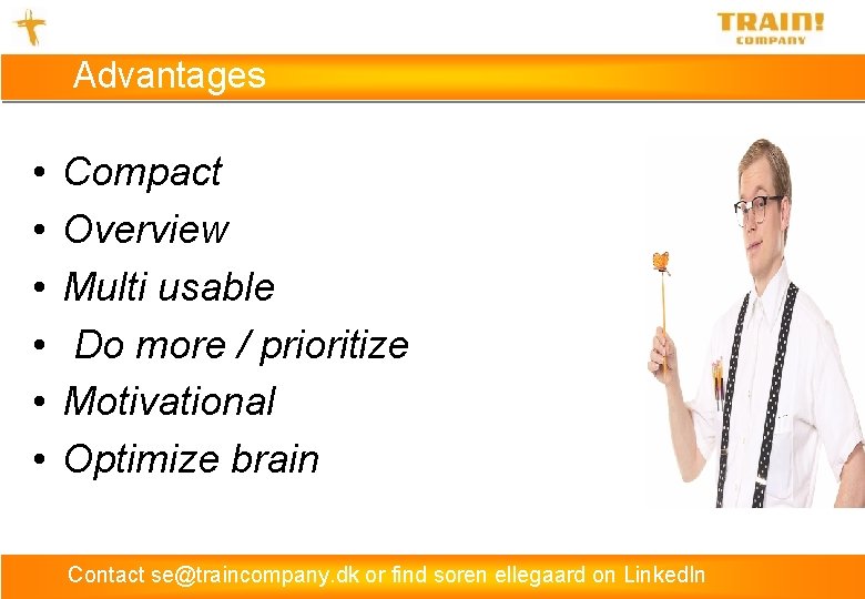 Advantages • • • Compact Overview Multi usable Do more / prioritize Motivational Optimize