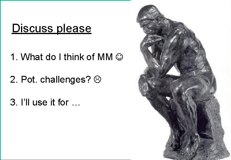 Discuss please 1. What do I think of MM 2. Pot. challenges? 3. I’ll