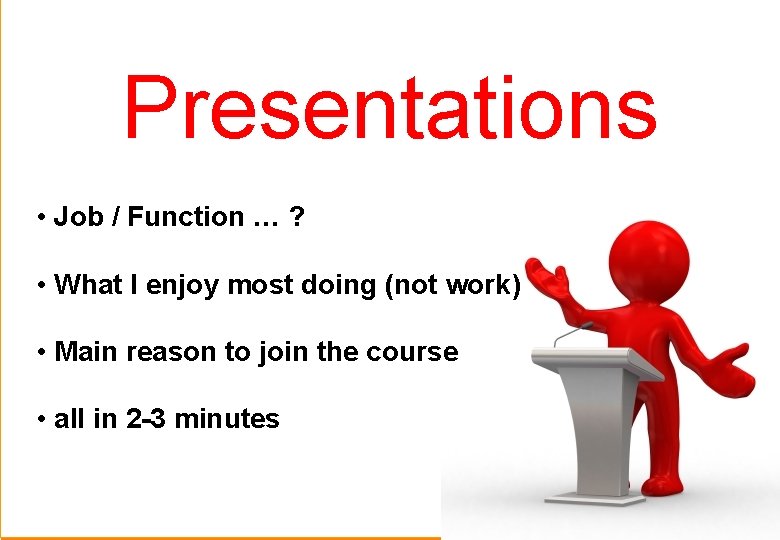 Presentations • Job / Function … ? • What I enjoy most doing (not
