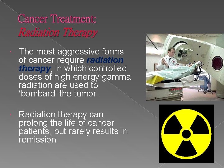 Cancer Treatment: Radiation Therapy The most aggressive forms of cancer require radiation therapy, in