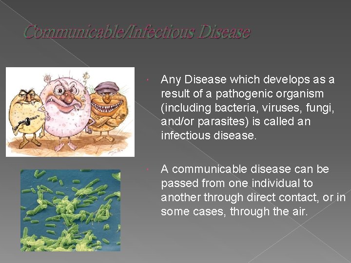 Communicable/Infectious Disease Any Disease which develops as a result of a pathogenic organism (including