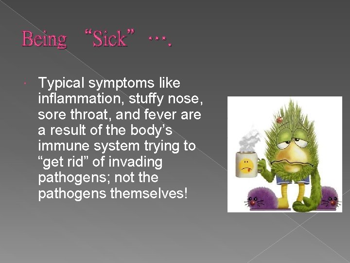 Being “Sick”…. Typical symptoms like inflammation, stuffy nose, sore throat, and fever are a
