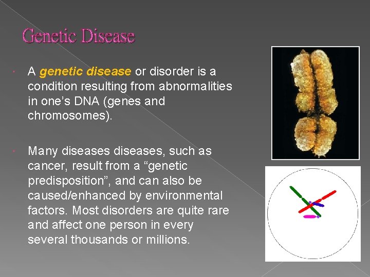 Genetic Disease A genetic disease or disorder is a condition resulting from abnormalities in