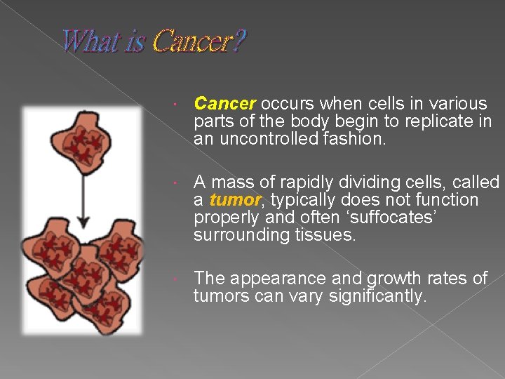 What is Cancer? Cancer occurs when cells in various parts of the body begin