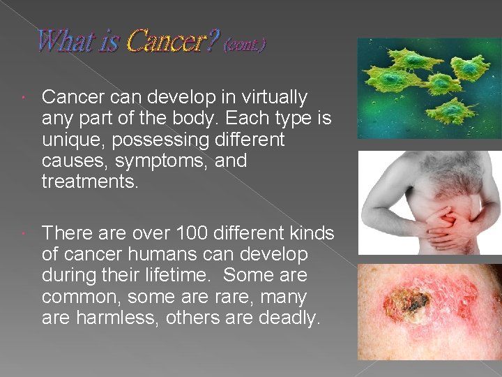 What is Cancer? (cont. ) Cancer can develop in virtually any part of the