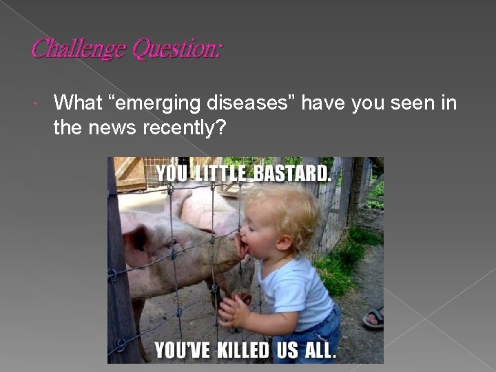 Challenge Question: What “emerging diseases” have you seen in the news recently? 
