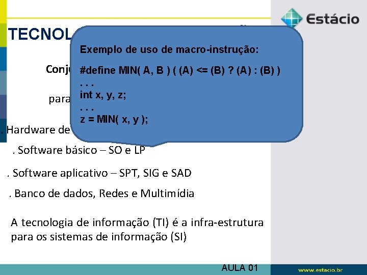 TECNOLOGIA DA INFORMAÇÃO (TI) Exemplo de uso de macro-instrução: Conjunto de recursos #define MIN(