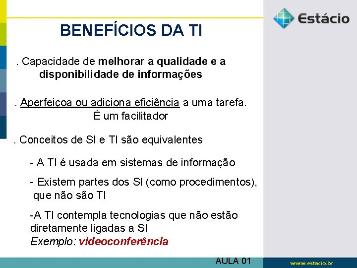 BENEFÍCIOS DA TI. Capacidade de melhorar a qualidade e a disponibilidade de informações. Aperfeiçoa