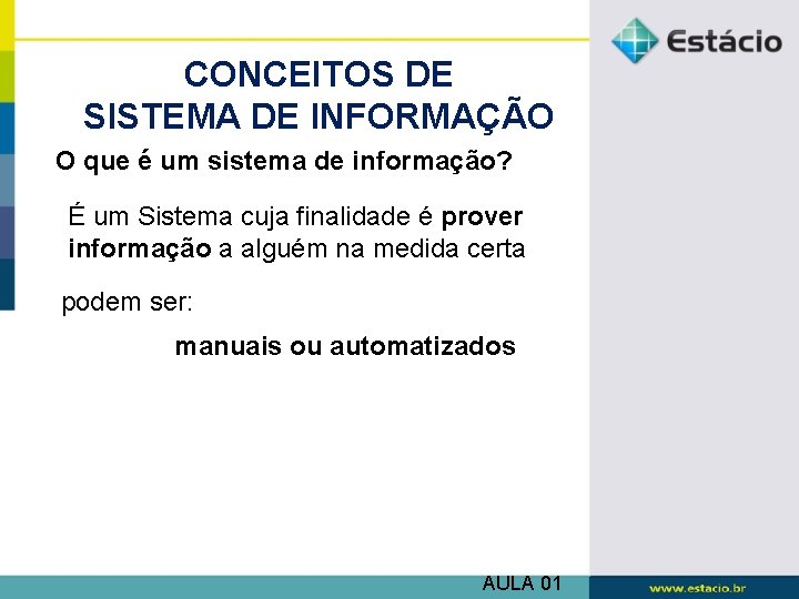 CONCEITOS DE SISTEMA DE INFORMAÇÃO O que é um sistema de informação? É um