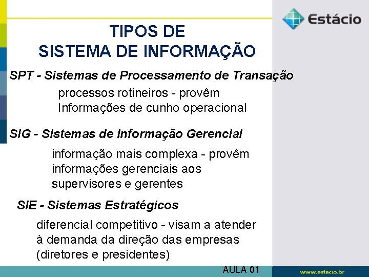 TIPOS DE SISTEMA DE INFORMAÇÃO SPT - Sistemas de Processamento de Transação processos rotineiros