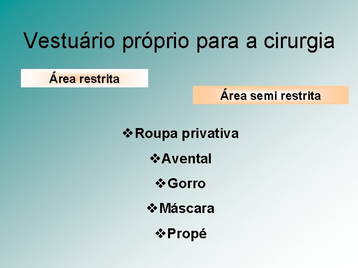 Vestuário próprio para a cirurgia Área restrita Área semi restrita v. Roupa privativa v.