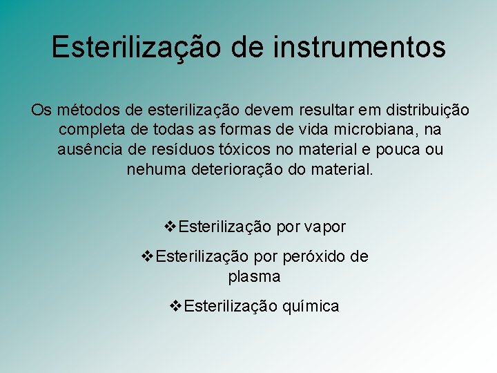 Esterilização de instrumentos Os métodos de esterilização devem resultar em distribuição completa de todas