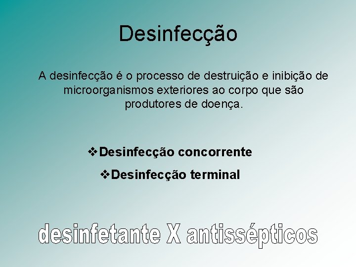 Desinfecção A desinfecção é o processo de destruição e inibição de microorganismos exteriores ao