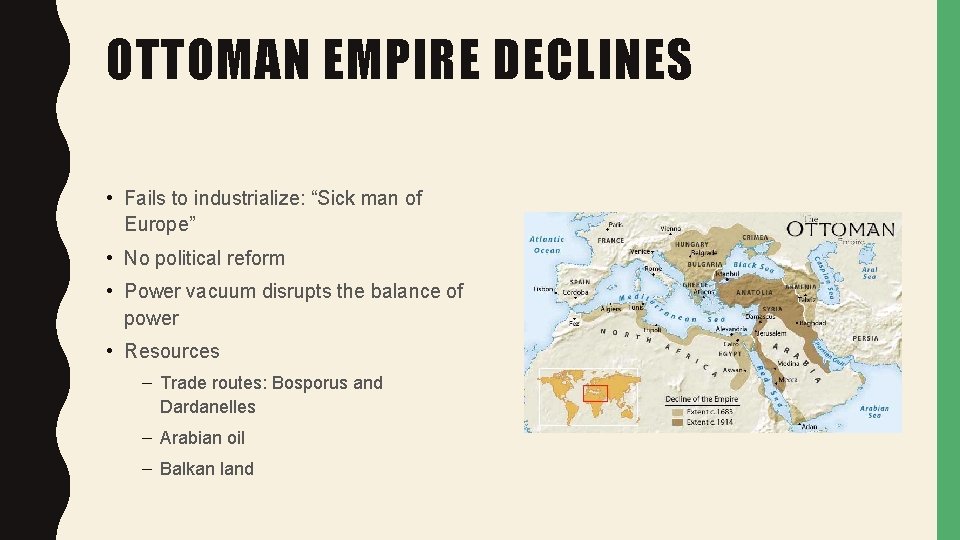 OTTOMAN EMPIRE DECLINES • Fails to industrialize: “Sick man of Europe” • No political