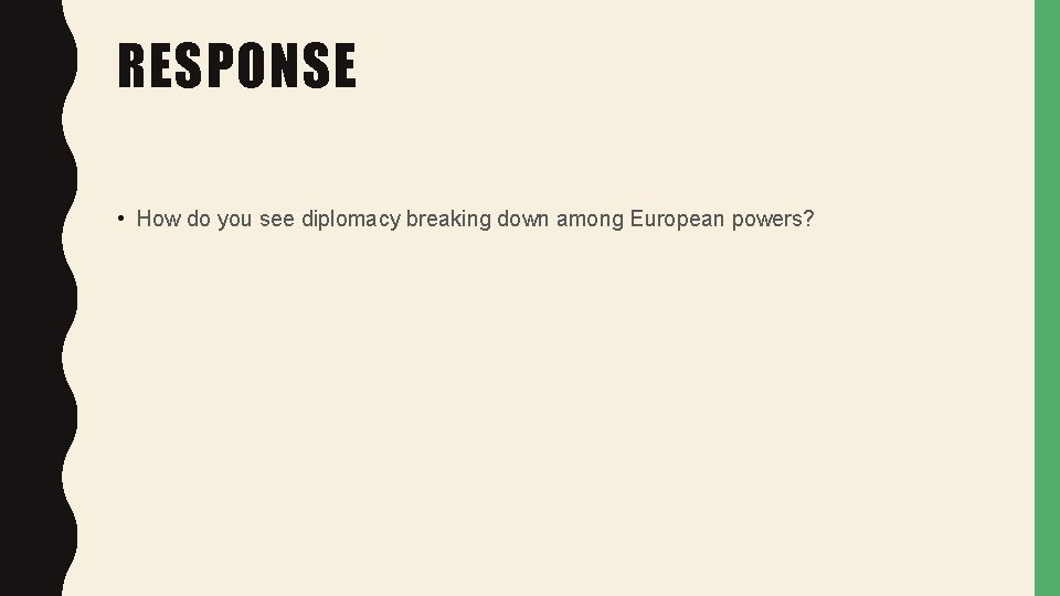 RESPONSE • How do you see diplomacy breaking down among European powers? 