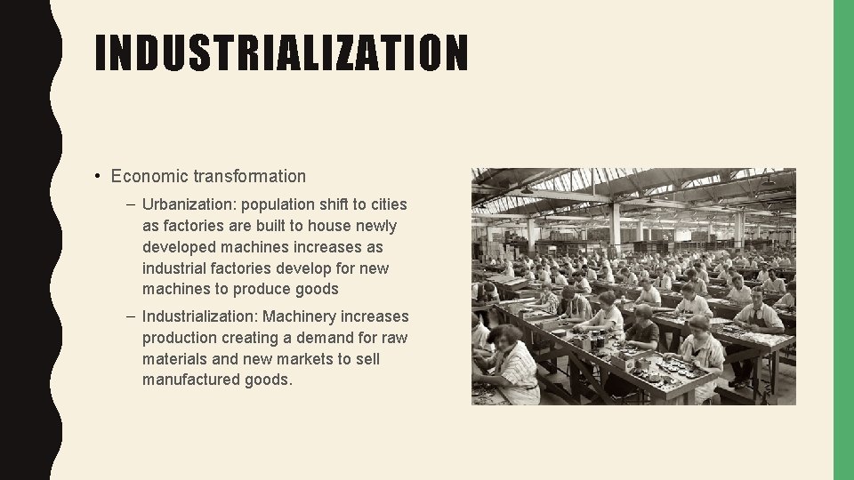 INDUSTRIALIZATION • Economic transformation – Urbanization: population shift to cities as factories are built